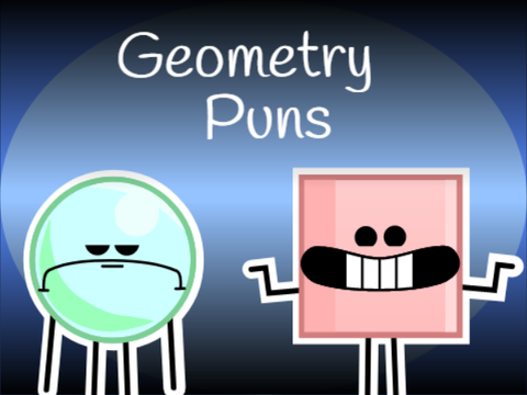 Geometry Puns (DISCLAIMER: new punchline)