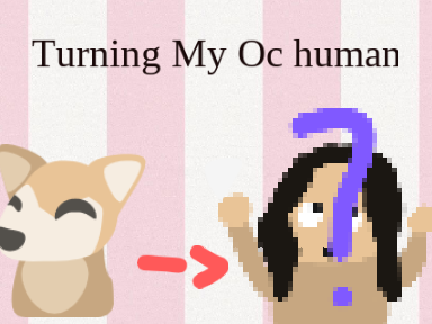 Turning My Oc human