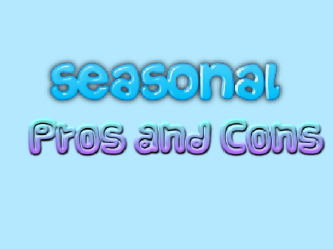 seasonal pros and cons