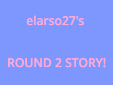 elarso27's round 2 story!