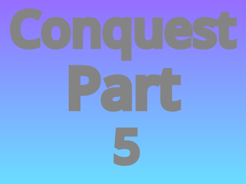 Conquest Part 5 