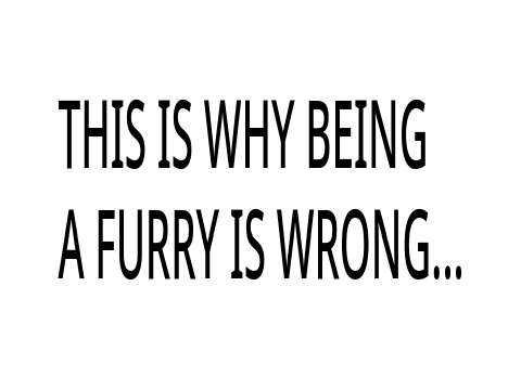 Love and being a furry is wrong!!!