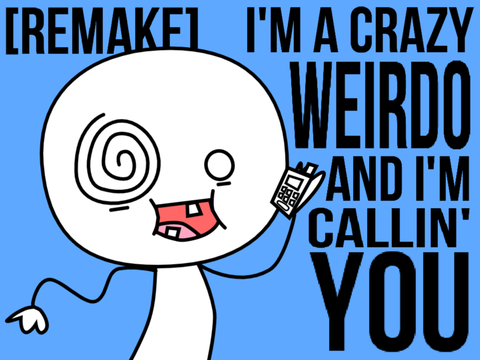 I'm a Crazy Weirdo! No Lag Version!