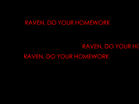 RAVEN, DO YOUR HOMEWORK 
