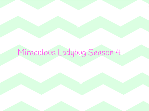 Miraculous Ladybug Season 4 SPOILERS!!!