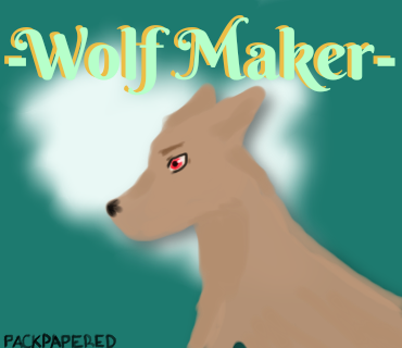 -Wolf Maker- 