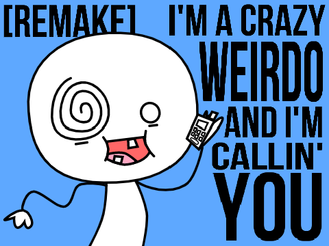 I'm a Crazy Weirdo [Scratch Remake]  remix