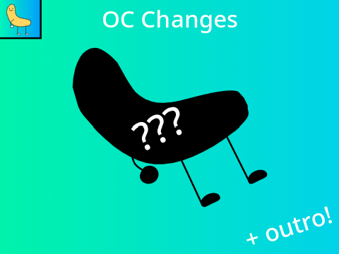 OC Changes + Outro!
