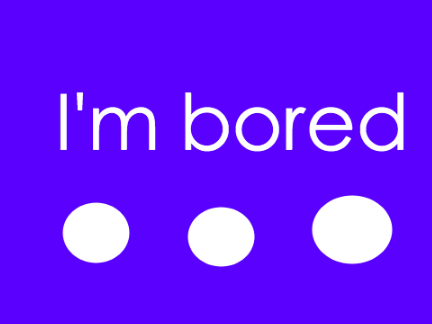 I'm bored...