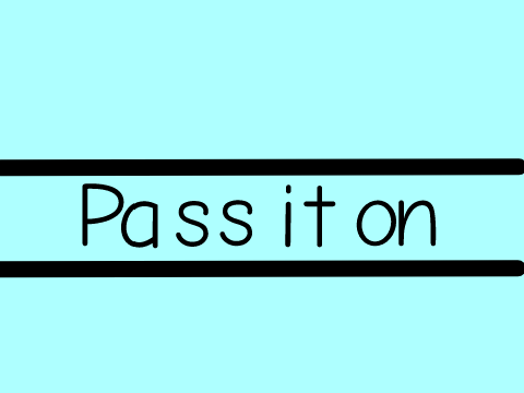 Pass It On [open] remix
