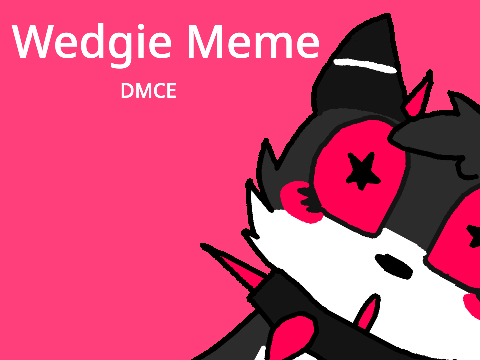 Wedgie Meme || DMCE