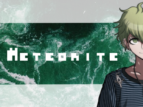 METEORITE {Danganronpa/test/MEME}
