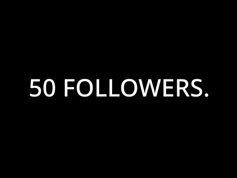 50 FOLLOWERS.