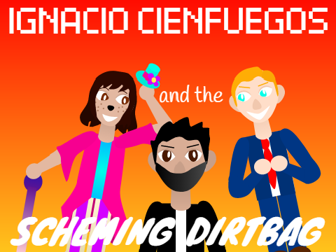 VOICE AUDITIONS - Ignacio Cienfuegos and the Scheming Dirtbag