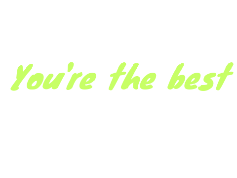 Your The Best!
