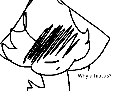 Why a hiatus?
