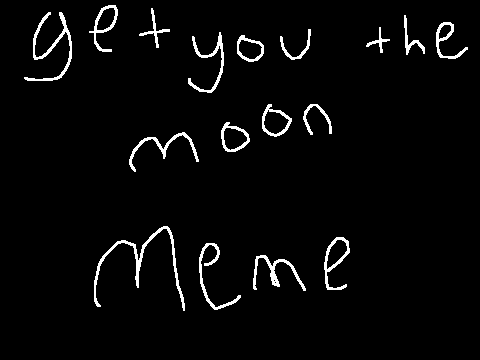 get you the moon || meme