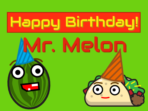 Happy Birthday Mr. Melon!