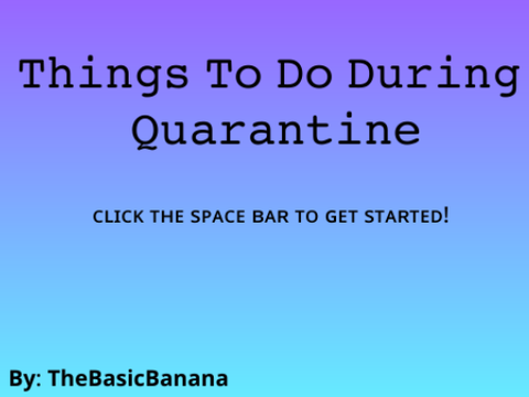 Quarantine Ideas!
