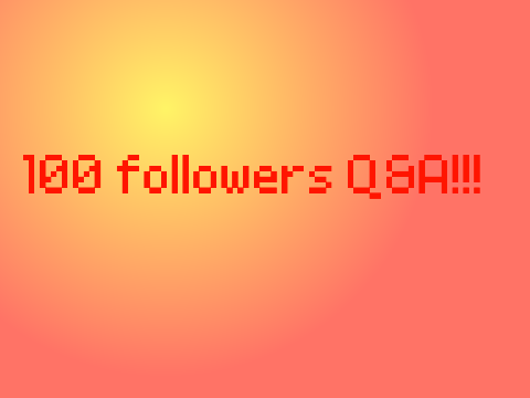 100 followers Q&A!!! STILL OPEN!!