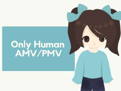 ☁  Only Human AMV/PMV 