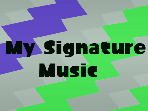 My Signature Music!