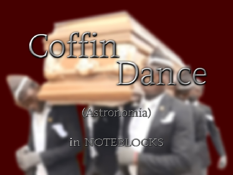 Coffin Dance (Astronomia) Noteblock