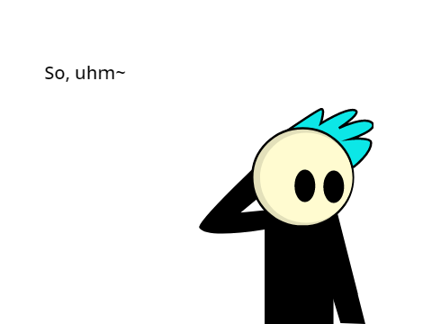 Uhm- Yeah~
