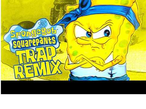 spongebob trap remix