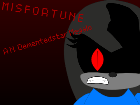 M I S F O R T U N E/ A N. Dementedstar Megalo