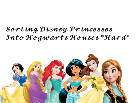 Sorting Disney Princesses Into Hogwarts Houses *Hard*