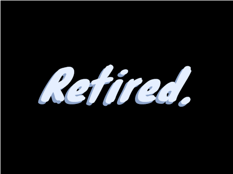 Retired. (for real this time I swear)