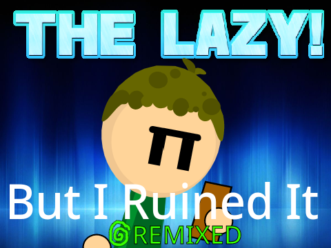 it so ruined THE LAZY! (Animation) But I Ruined It Even More 