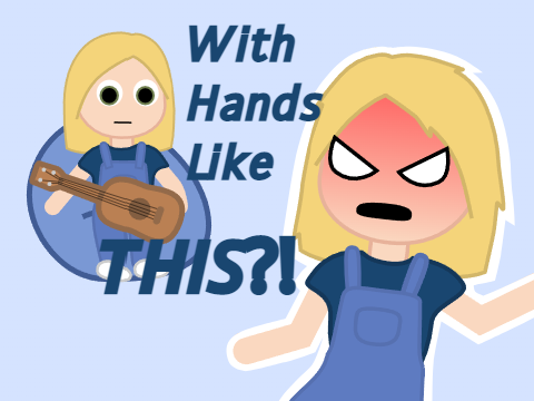 - With Hands Like THIS?! -