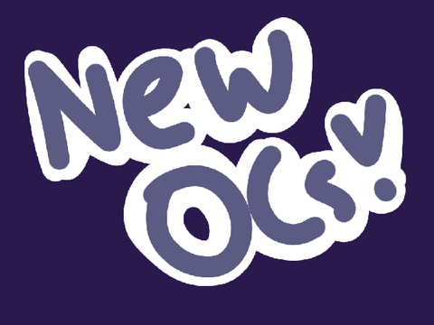 New OCs!