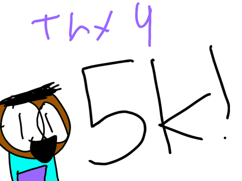 THX SO MUCH FOR 5K!