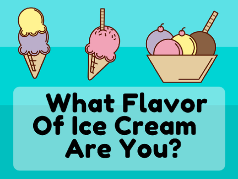 What Flavor Of Ice Cream Are You?