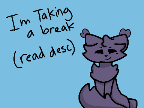 I be taking a break -w-