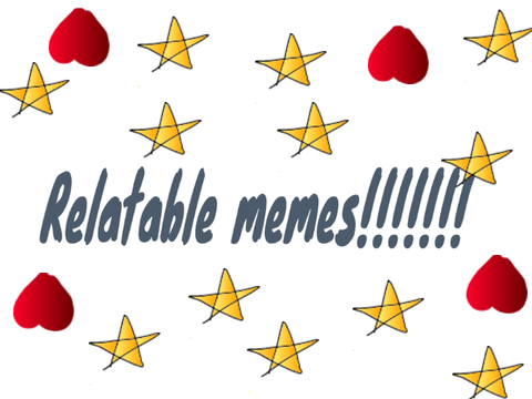Relatable memes!!!