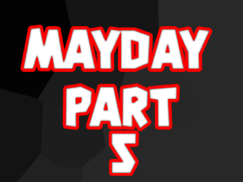 Mayday MAP PART 5