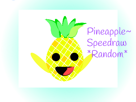 Pineapple~Random Speed draw