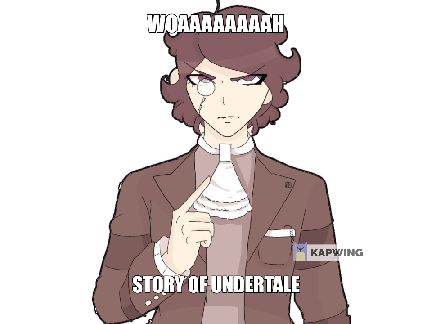 woaaaaaaaaaaaaaaaaaaaaaaaah story of undertale