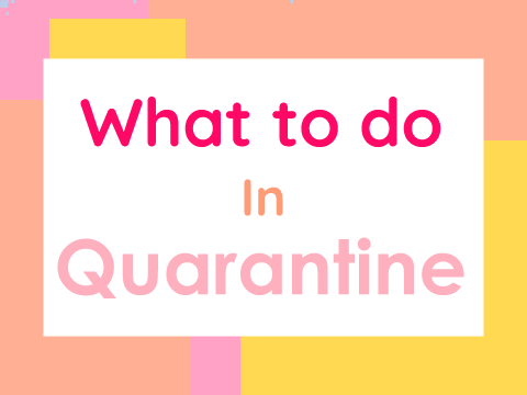 Fun things in Quarantine!