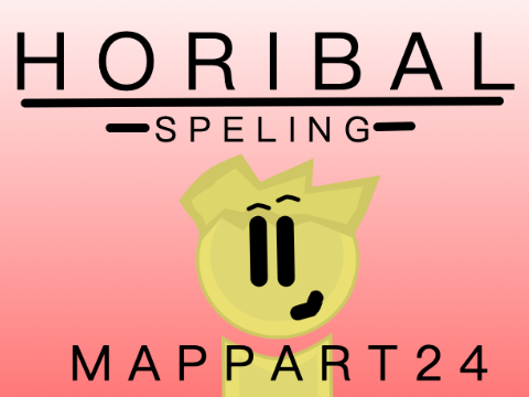 Horibal Speling MAP Part 24 