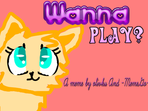 Wanna Play? Kit Meme Ft. olivku