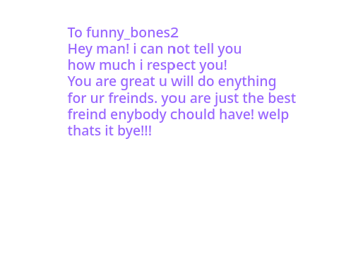 For @funny_bones2 How much i respect u