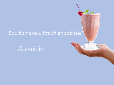 How to make a fruit smoothie