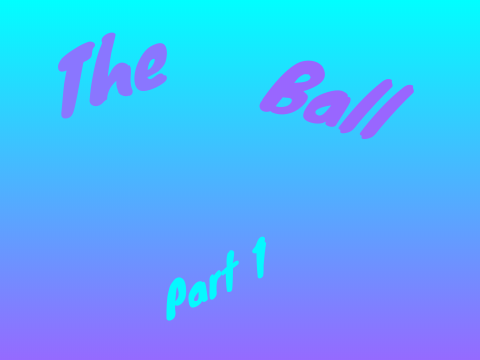 The Ball Part 1