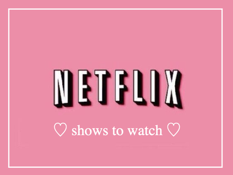 ♡ shows to watch ♡