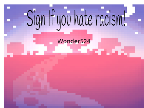 Sign if you hate racism!